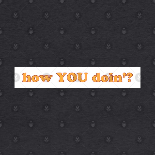 How YOU Doin'? Friends Quote by sentinelsupplyco